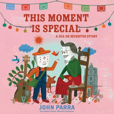 Cover Image for This Moment Is Special: A Día de Muertos Story (Day of the Dead) -- John Parra, Hardcover