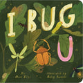 Cover Image for I Bug You -- Dori Elys, Board Books