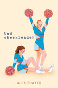 Cover Image for Bad Cheerleader -- Alex Thayer, Hardcover
