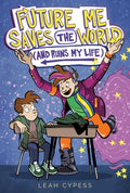 Cover Image for Future Me Saves the World (and Ruins My Life) -- Leah Cypess, Hardcover