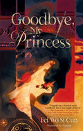 Cover Image for Goodbye, My Princess -- Fei Wo Si Cun, Hardcover