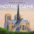 Cover Image for Notre-Dame: The World's Cathedral -- Lynn Curlee, Hardcover