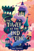 Cover Image for The Tower at the End of Time -- Amy Sparkes, Hardcover