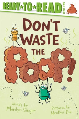 Cover Image for Don't Waste the Poop!: Ready-To-Read Level 2 -- Marilyn Singer, Paperback