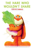 Cover Image for The Hare Who Wouldn't Share -- Steve Small, Hardcover