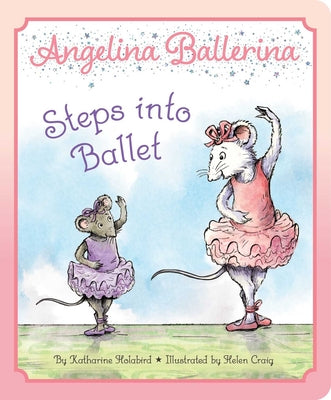 Cover Image for Angelina Ballerina Steps Into Ballet -- Katharine Holabird, Board Books