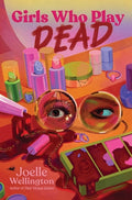 Cover Image for Girls Who Play Dead -- Joelle Wellington, Hardcover