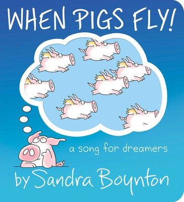 Cover Image for When Pigs Fly!: A Song for Dreamers -- Sandra Boynton, Board Books