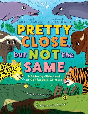 Cover Image for Pretty Close, But Not the Same: A Side-By-Side Look at Confusable Critters -- Meg Fleming, Hardcover