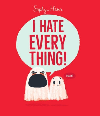 Cover Image for I Hate Everything! -- Sophy Henn, Hardcover
