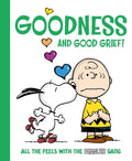 Cover Image for Goodness and Good Grief!: All the Feels with the Peanuts Gang -- Charles M. Schulz, Hardcover