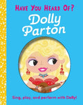Cover Image for Have You Heard of Dolly Parton?: Sing, Play, and Perform with Dolly! -- Editors of Silver Dolphin Books, Board Books