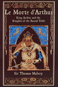 Cover Image for Le Morte d'Arthur: King Arthur and the Knights of the Round Table -- Thomas Malory, Leather