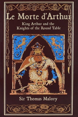 Cover Image for Le Morte d'Arthur: King Arthur and the Knights of the Round Table -- Thomas Malory, Leather