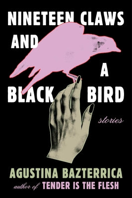 Cover Image for Nineteen Claws and a Black Bird: Stories -- Agustina Bazterrica, Paperback