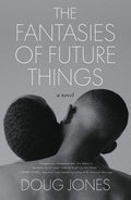 Cover Image for The Fantasies of Future Things -- Doug Jones, Hardcover