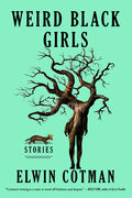 Cover Image for Weird Black Girls: Stories -- Elwin Cotman, Paperback