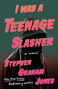 Cover Image for I Was a Teenage Slasher -- Stephen Graham Jones, Hardcover