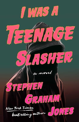Cover Image for I Was a Teenage Slasher -- Stephen Graham Jones, Hardcover