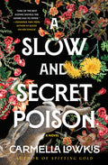 Cover Image for A Slow and Secret Poison -- Carmella Lowkis, Hardcover