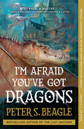 Cover Image for I'm Afraid You've Got Dragons -- Peter S. Beagle, Paperback