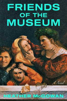 Cover Image for Friends of the Museum -- Heather McGowan, Hardcover