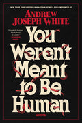 Cover Image for You Weren't Meant to Be Human -- Andrew Joseph White, Paperback