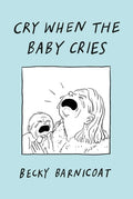 Cover Image for Cry When the Baby Cries -- Becky Barnicoat, Hardcover