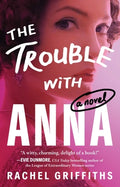 Cover Image for The Trouble with Anna -- Rachel Griffiths, Paperback