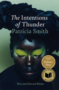 Cover Image for The Intentions of Thunder: New and Selected Poems -- Patricia Smith, Hardcover