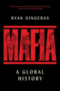 Cover Image for Mafia: A Global History -- Ryan Gingeras, Hardcover