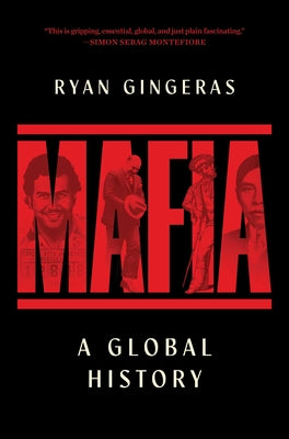 Cover Image for Mafia: A Global History -- Ryan Gingeras, Hardcover