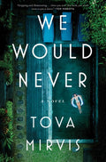 Cover Image for We Would Never -- Tova Mirvis, Hardcover