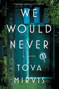 Cover Image for We Would Never -- Tova Mirvis, Paperback