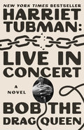 Cover Image for Harriet Tubman: Live in Concert -- Bob the Drag Queen, Hardcover