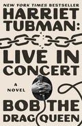 Cover Image for Harriet Tubman: Live in Concert -- Bob the Drag Queen, Paperback