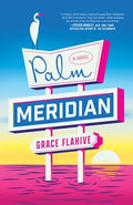 Cover Image for Palm Meridian -- Grace Flahive, Hardcover