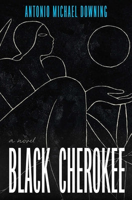 Cover Image for Black Cherokee -- Antonio Michael Downing, Hardcover