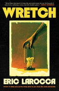 Cover Image for Wretch: Or, the Unbecoming of Porcelain Khaw -- Eric Larocca, Hardcover
