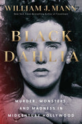 Cover Image for Black Dahlia: Murder, Monsters, and Madness in Midcentury Hollywood -- William J. Mann, Hardcover
