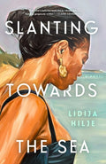 Cover Image for Slanting Towards the Sea -- Lidija Hilje, Hardcover