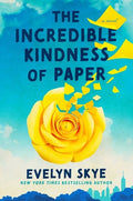 Cover Image for The Incredible Kindness of Paper -- Evelyn Skye, Hardcover