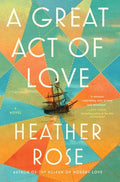 Cover Image for A Great Act of Love -- Heather Rose, Hardcover