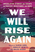 Cover Image for We Will Rise Again: Speculative Stories and Essays on Protest, Resistance, and Hope -- Malka Older, Paperback