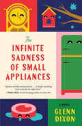 Cover Image for The Infinite Sadness of Small Appliances -- Glenn Dixon, Hardcover