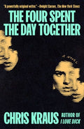Cover Image for The Four Spent the Day Together -- Chris Kraus, Hardcover