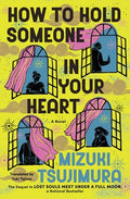 Cover Image for How to Hold Someone in Your Heart -- Mizuki Tsujimura, Paperback