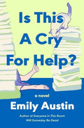 Cover Image for Is This a Cry for Help? -- Emily Austin, Hardcover