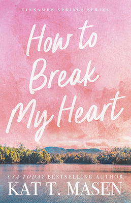 Cover Image for How to Break My Heart -- Kat T. Masen, Paperback
