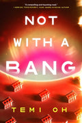 Cover Image for Not with a Bang -- Temi Oh, Paperback
